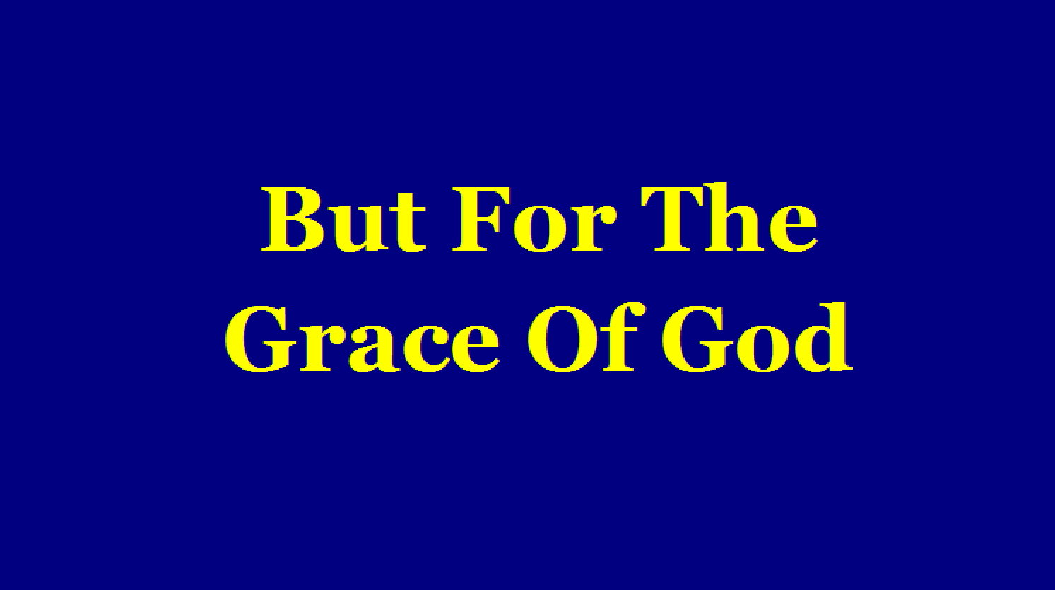 But For The Grace Of God